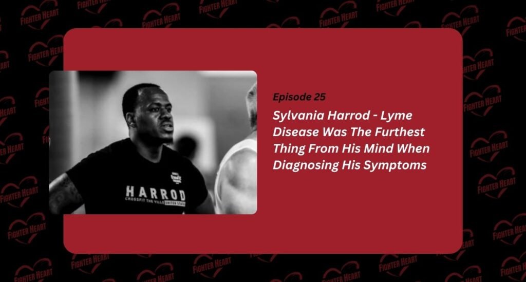 Sylvania-Harrod - Lyme-Disease-Was-The-Furthest-Thing- From-His-Mind- When-Diagnosing- His-Symptoms-fighterheart.net