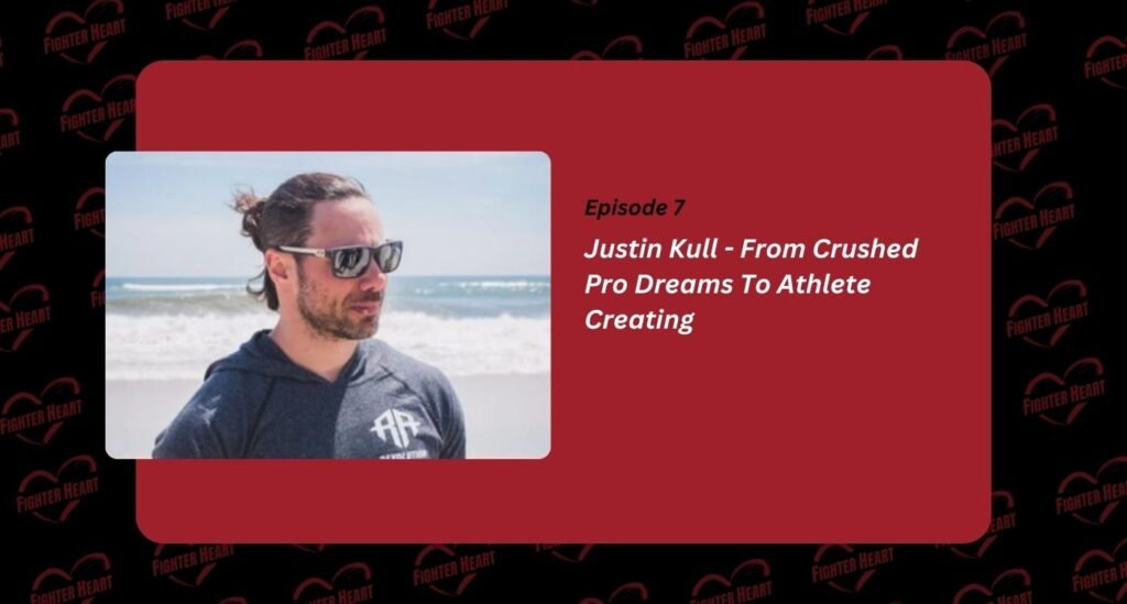 Justin-Kull-From- Crushed-Pro-Dreams- To-Athlete-Creating-fighterheart.net