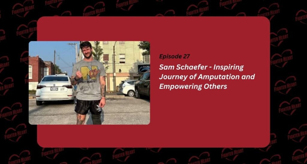 Sam-Schaefer - Inspiring-Journey-of -Amputation-and-Empowering-Others-fighterheart.net